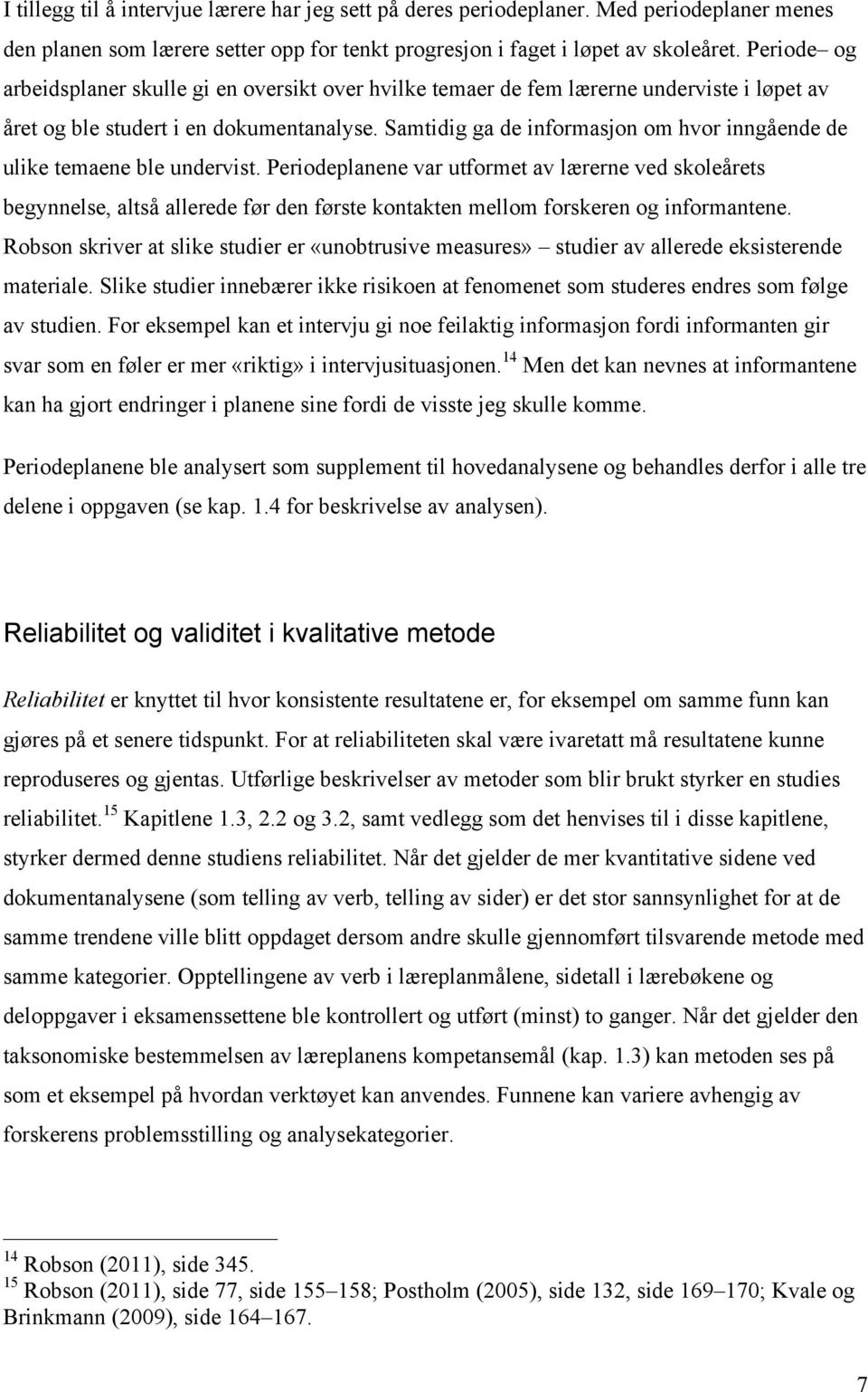 Samtidig ga de informasjon om hvor inngående de ulike temaene ble undervist.