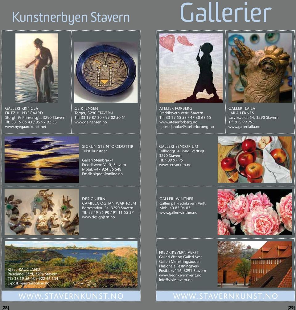 no epost: janolav@atelierforberg.no GALLERI LAILA Laila Leknes Larviksveien 54, 3290 Stavern Tlf: 915 99 795 www.gallerilaila.