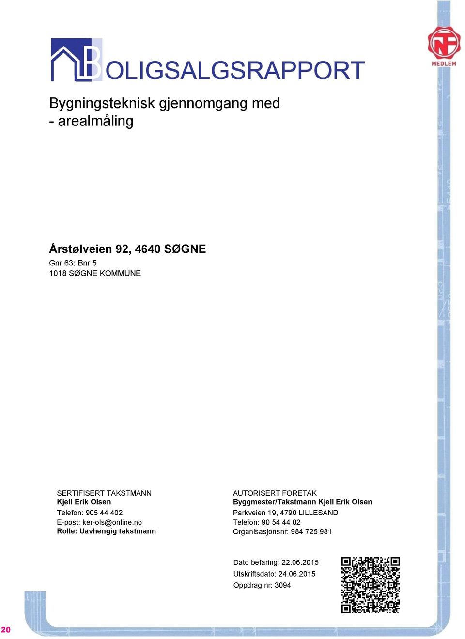 no Rolle: Uavhengig takstmann AUTORISERT FORETAK Byggmester/Takstmann Kjell Erik Olsen Parkveien 19, 4790