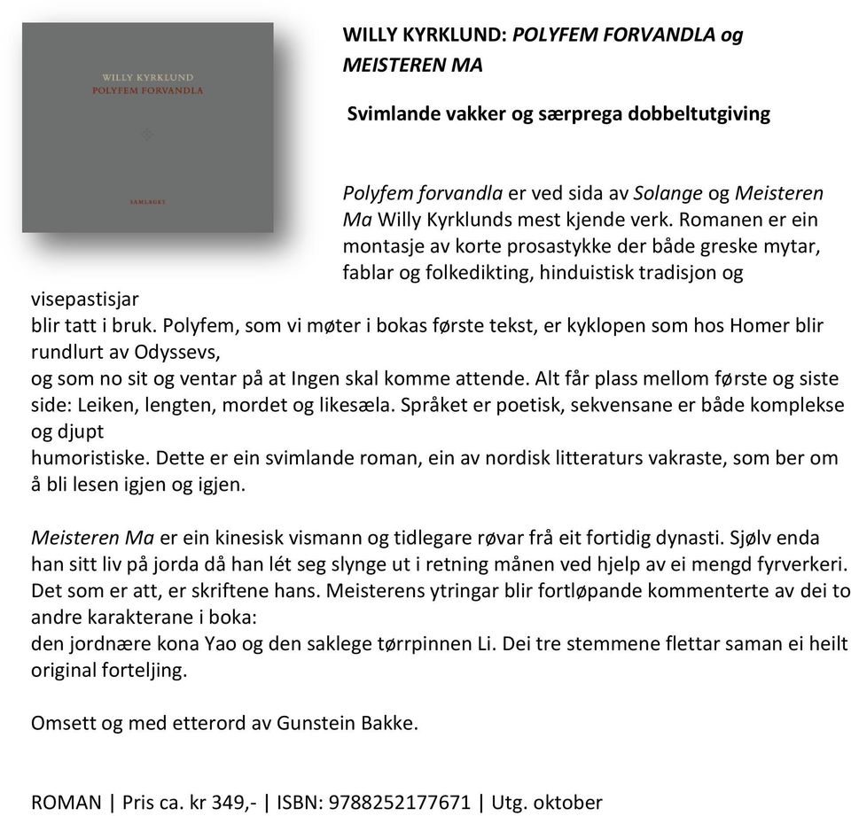 Polyfem, som vi møter i bokas første tekst, er kyklopen som hos Homer blir rundlurt av Odyssevs, og som no sit og ventar på at Ingen skal komme attende.