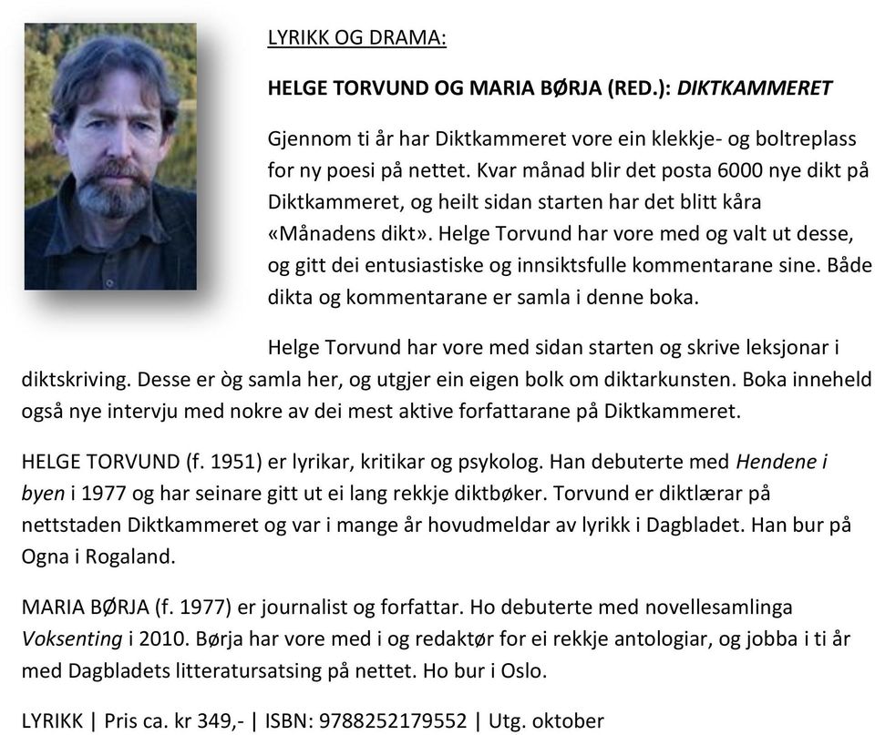 Helge Torvund har vore med og valt ut desse, og gitt dei entusiastiske og innsiktsfulle kommentarane sine. Både dikta og kommentarane er samla i denne boka.
