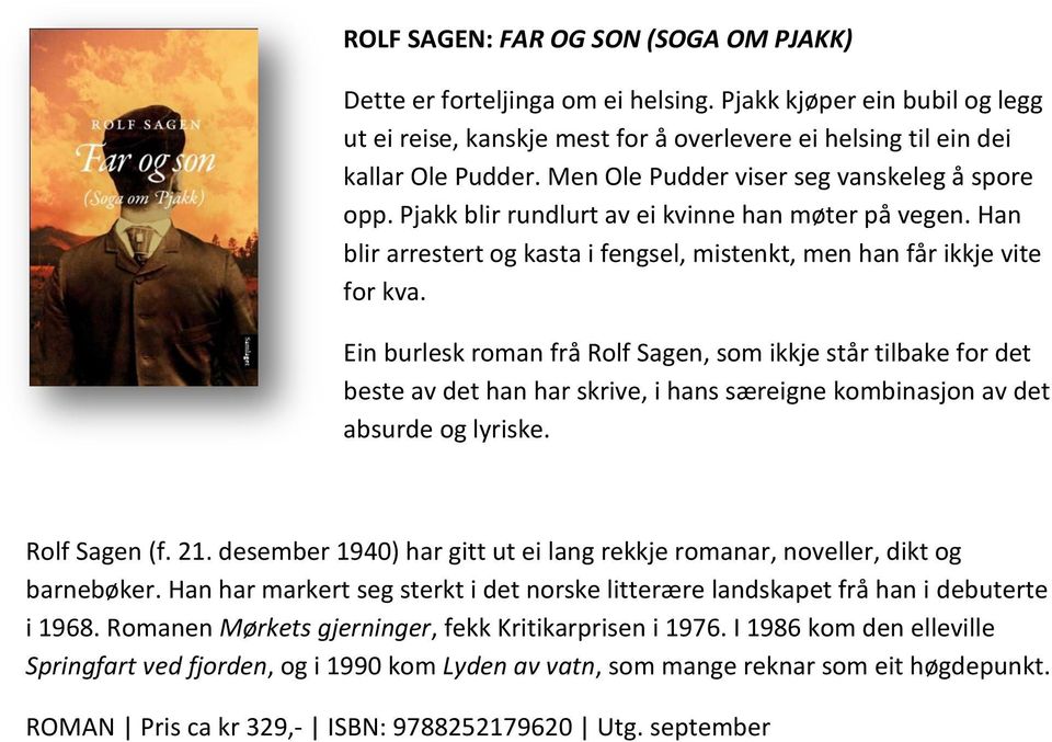 Ein burlesk roman frå Rolf Sagen, som ikkje står tilbake for det beste av det han har skrive, i hans særeigne kombinasjon av det absurde og lyriske. Rolf Sagen (f. 21.