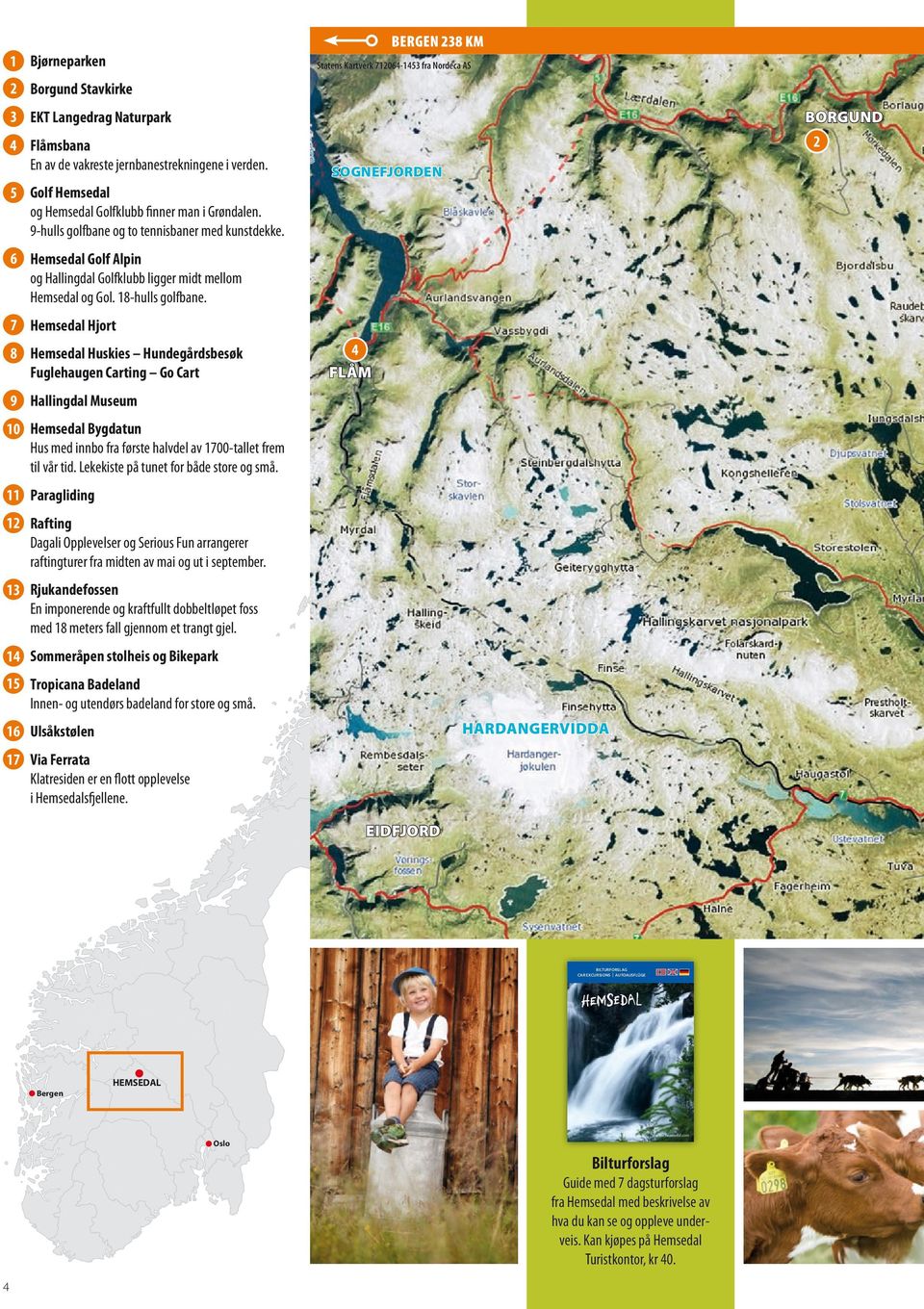 6 Hemsedal Golf Alpin og Hallingdal Golfklubb ligger midt mellom Hemsedal og Gol. 18-hulls golfbane.