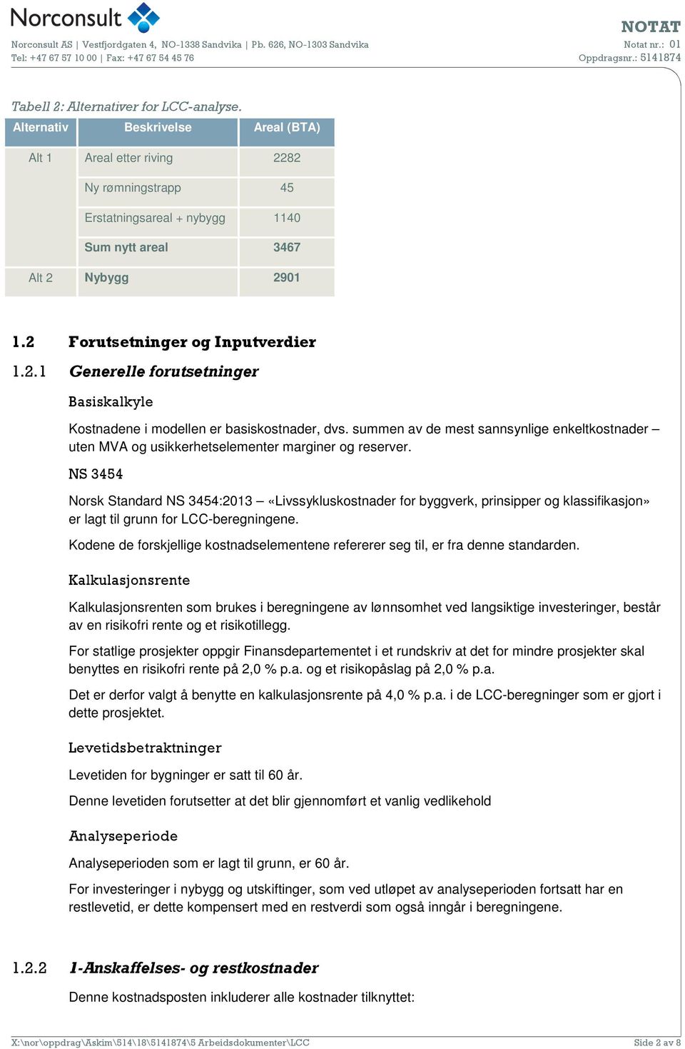 summen av de mest sannsynlige enkeltkostnader uten MVA og usikkerhetselementer marginer og reserver.