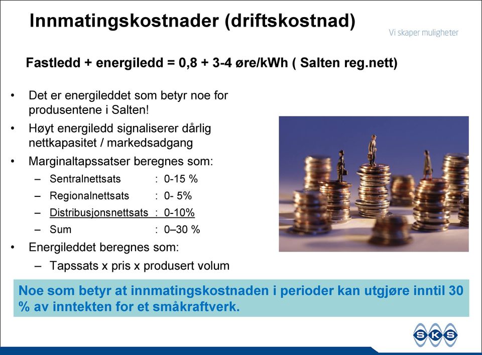 Høyt energiledd signaliserer dårlig nettkapasitet / markedsadgang Marginaltapssatser beregnes som: Sentralnettsats : 0-15 %