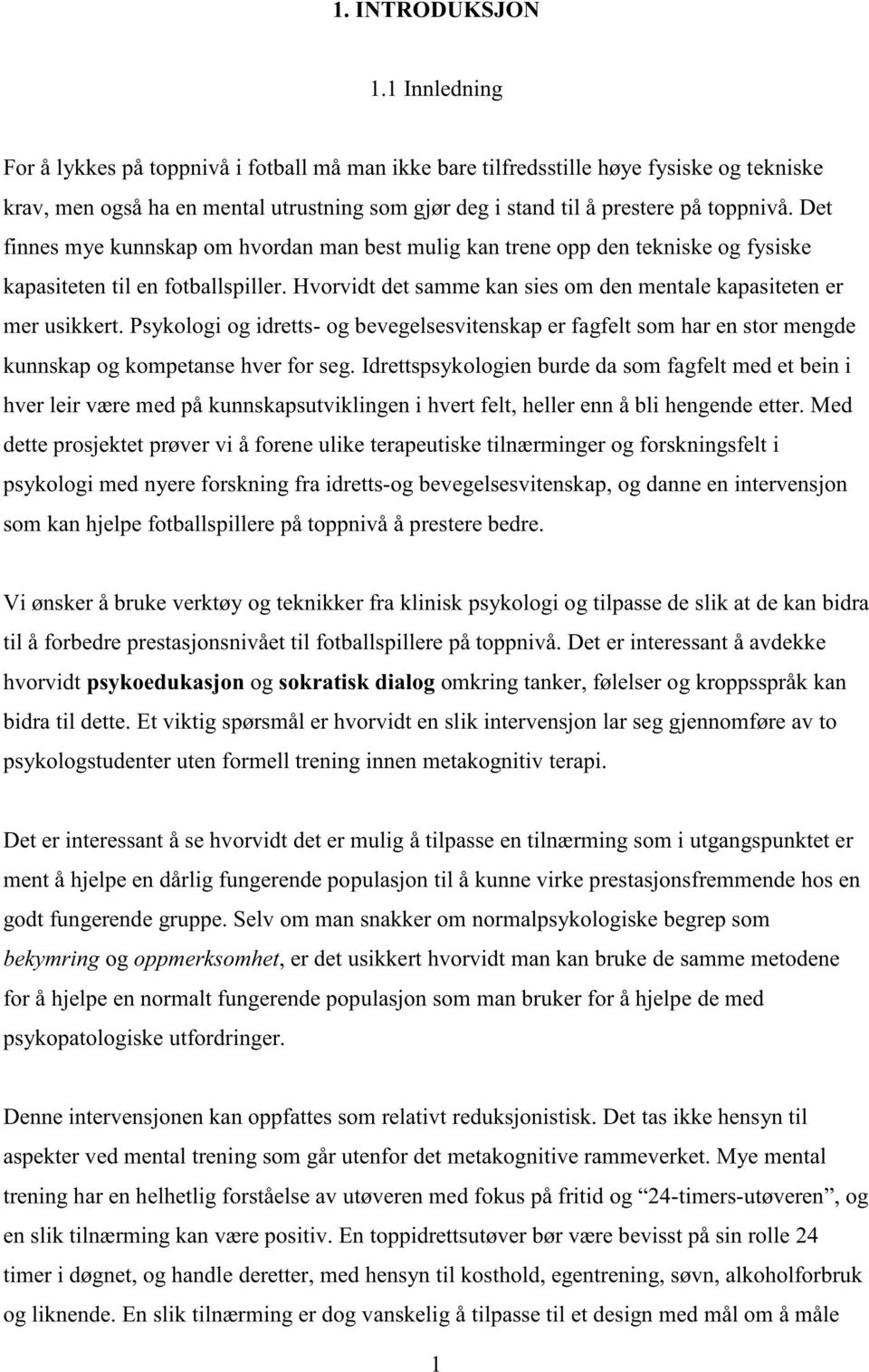 Det finnes mye kunnskap om hvordan man best mulig kan trene opp den tekniske og fysiske kapasiteten til en fotballspiller. Hvorvidt det samme kan sies om den mentale kapasiteten er mer usikkert.