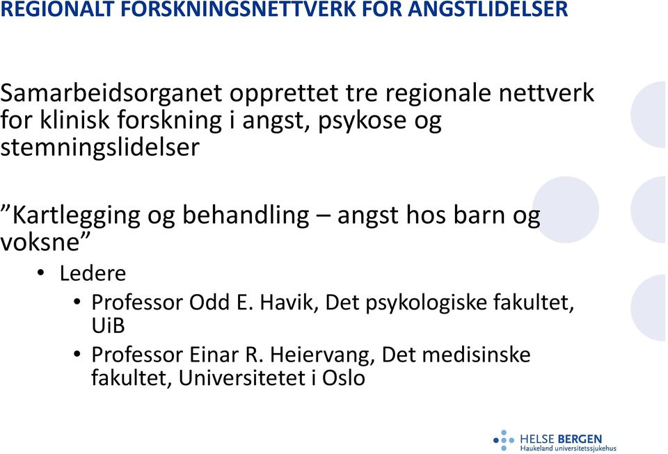 Kartlegging og behandling angst hos barn og voksne Ledere Professor Odd E.