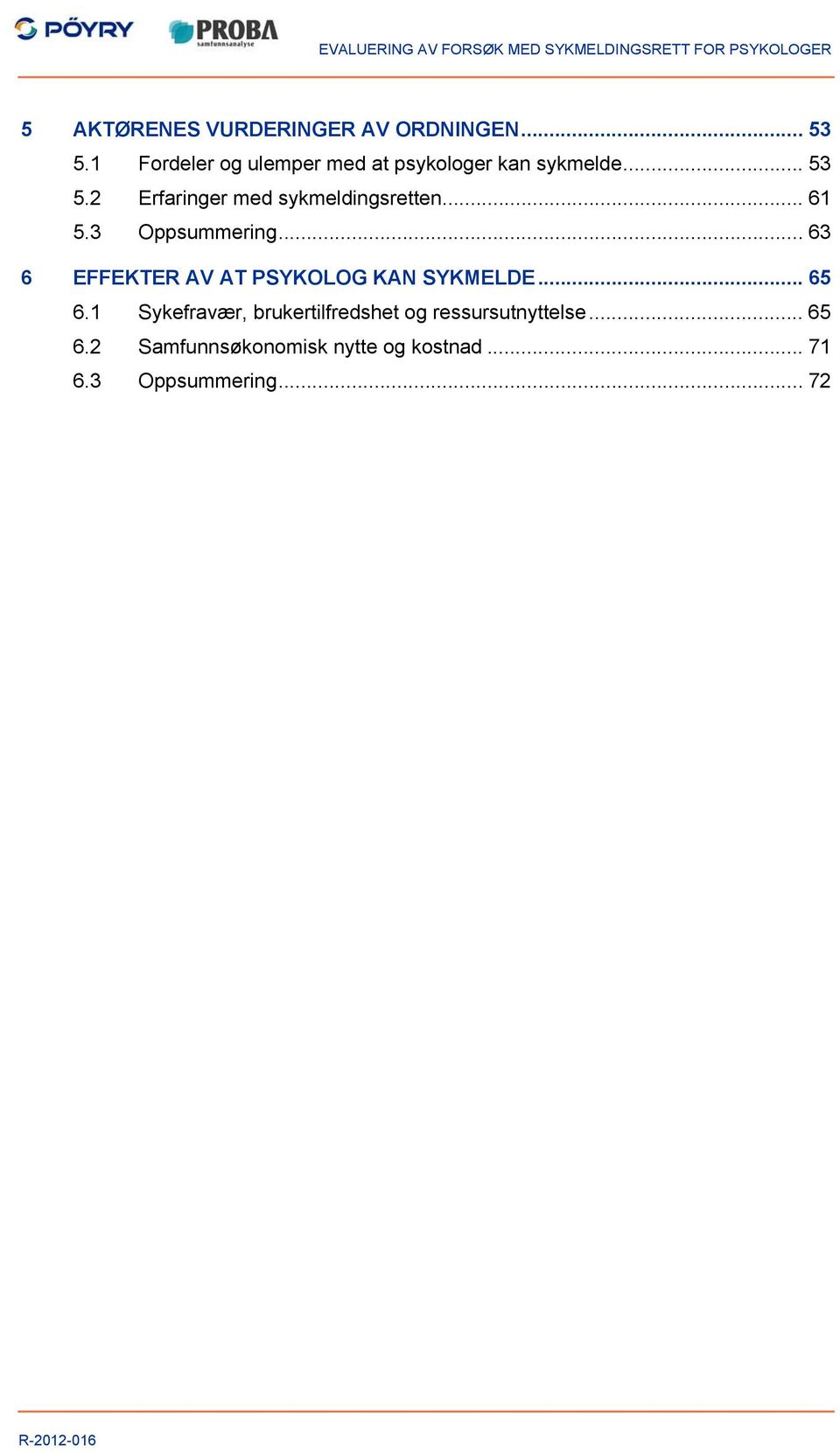 2 Erfaringer med sykmeldingsretten... 61 5.3 Oppsummering.