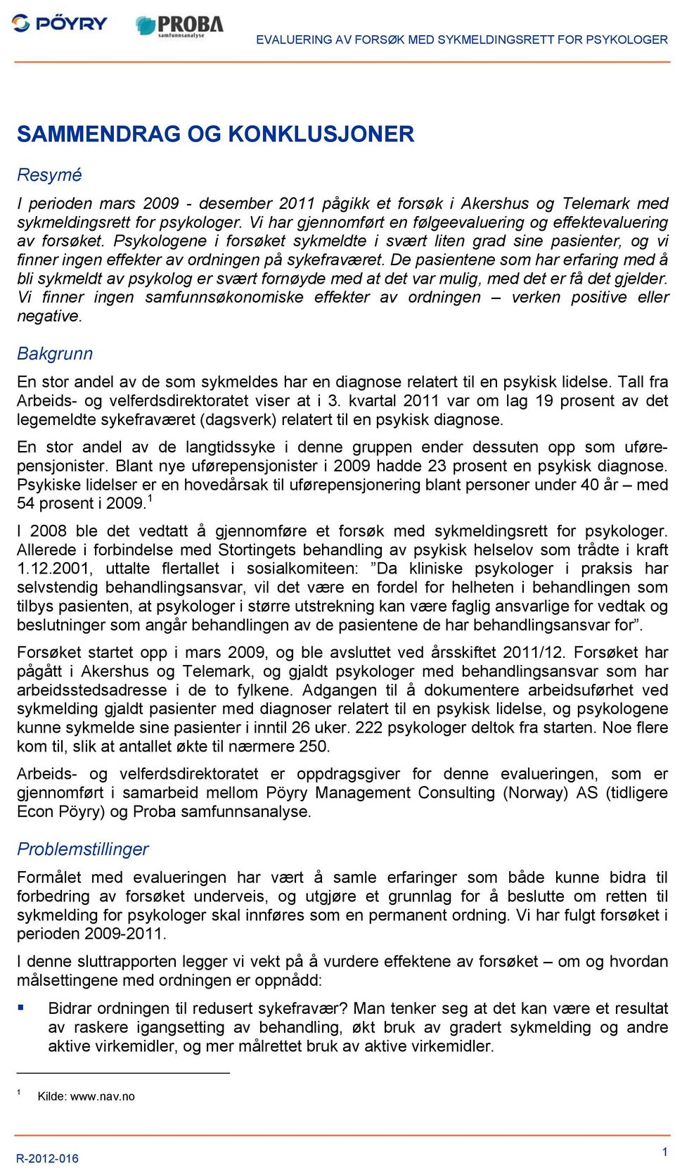 De pasientene som har erfaring med å bli sykmeldt av psykolog er svært fornøyde med at det var mulig, med det er få det gjelder.