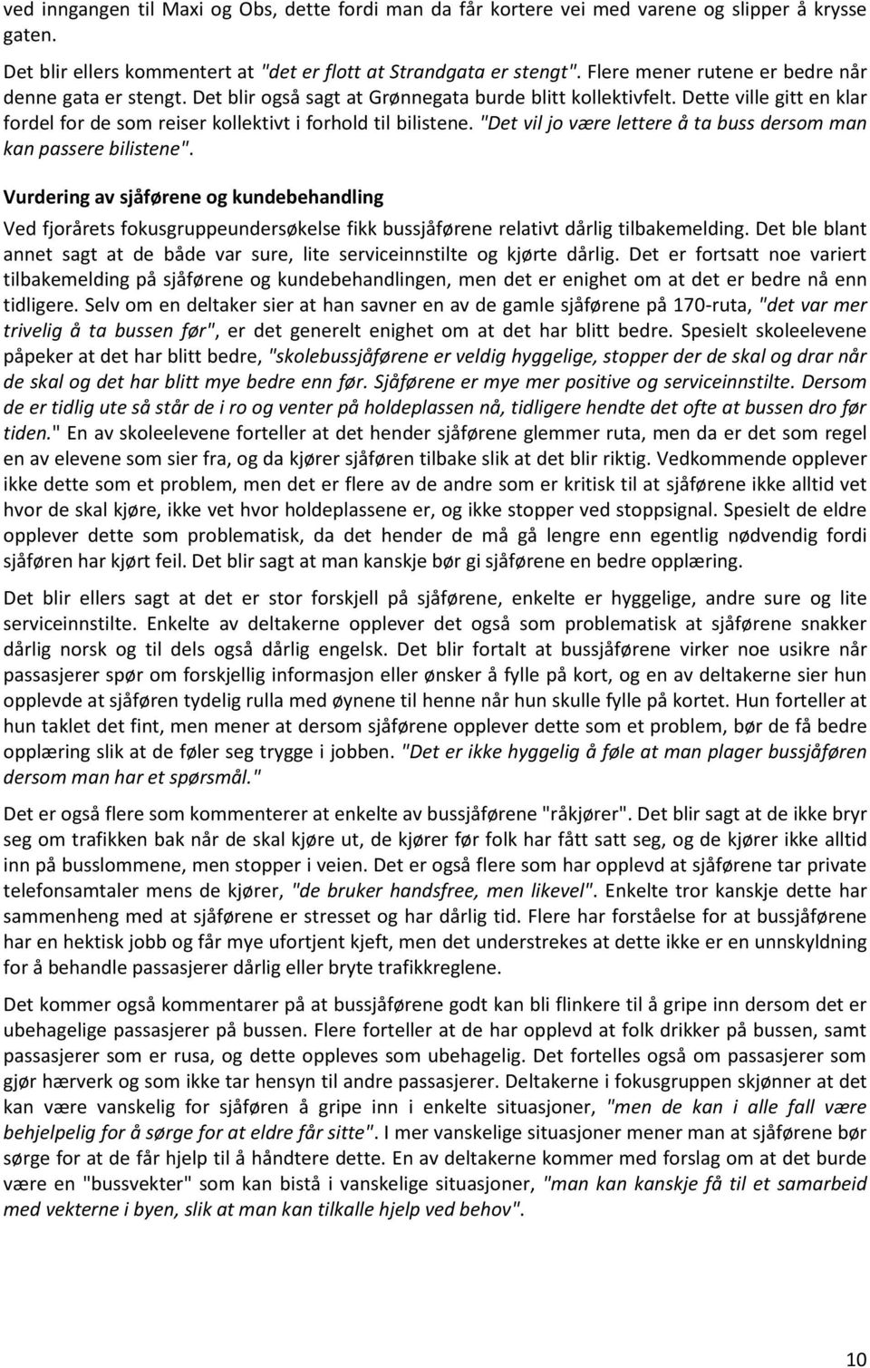 "Det vil jo være lettere å ta buss dersom man kan passere bilistene". Vurdering av sjåførene og kundebehandling Ved fjorårets fokusgruppeundersøkelse fikk bussjåførene relativt dårlig tilbakemelding.