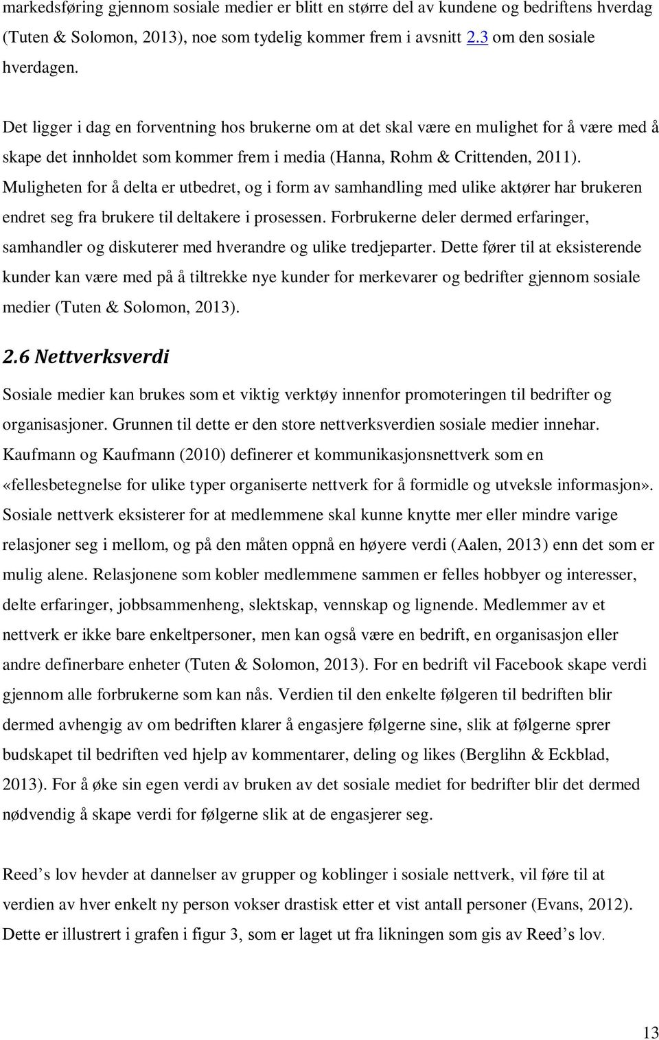 Muligheten for å delta er utbedret, og i form av samhandling med ulike aktører har brukeren endret seg fra brukere til deltakere i prosessen.