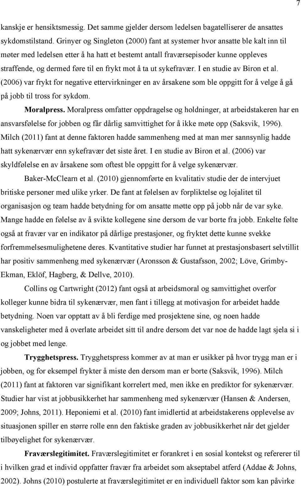 mot å ta ut sykefravær. I en studie av Biron et al. (2006) var frykt for negative ettervirkninger en av årsakene som ble oppgitt for å velge å gå på jobb til tross for sykdom. Moralpress.