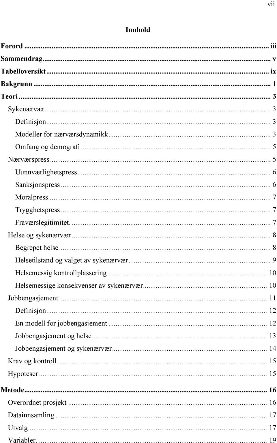 .. 8 Helsetilstand og valget av sykenærvær... 9 Helsemessig kontrollplassering... 10 Helsemessige konsekvenser av sykenærvær... 10 Jobbengasjement.... 11 Definisjon.