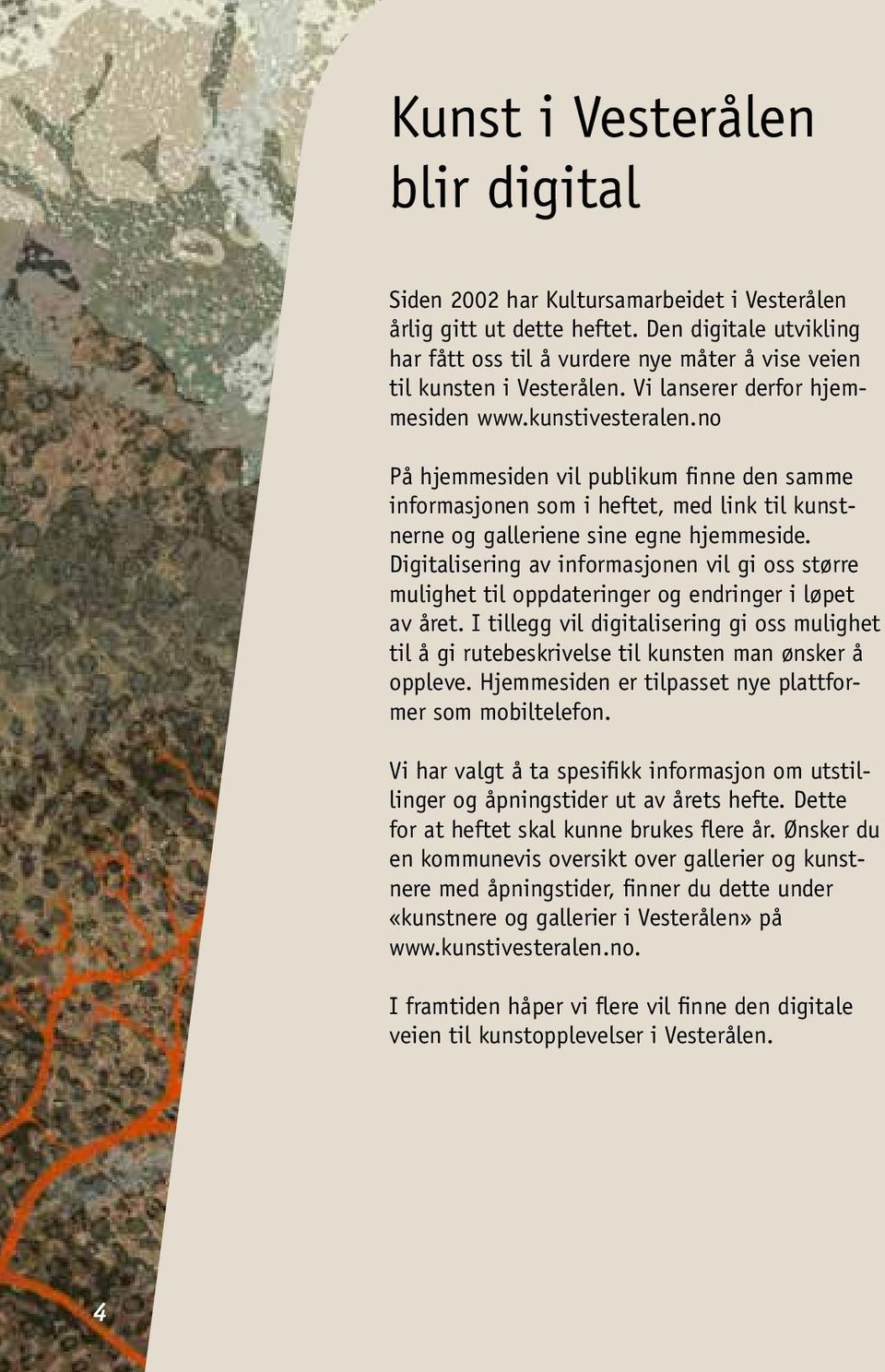 no På hjemmesiden vil publikum finne den samme informasjonen som i heftet, med link til kunstnerne og galleriene sine egne hjemmeside.