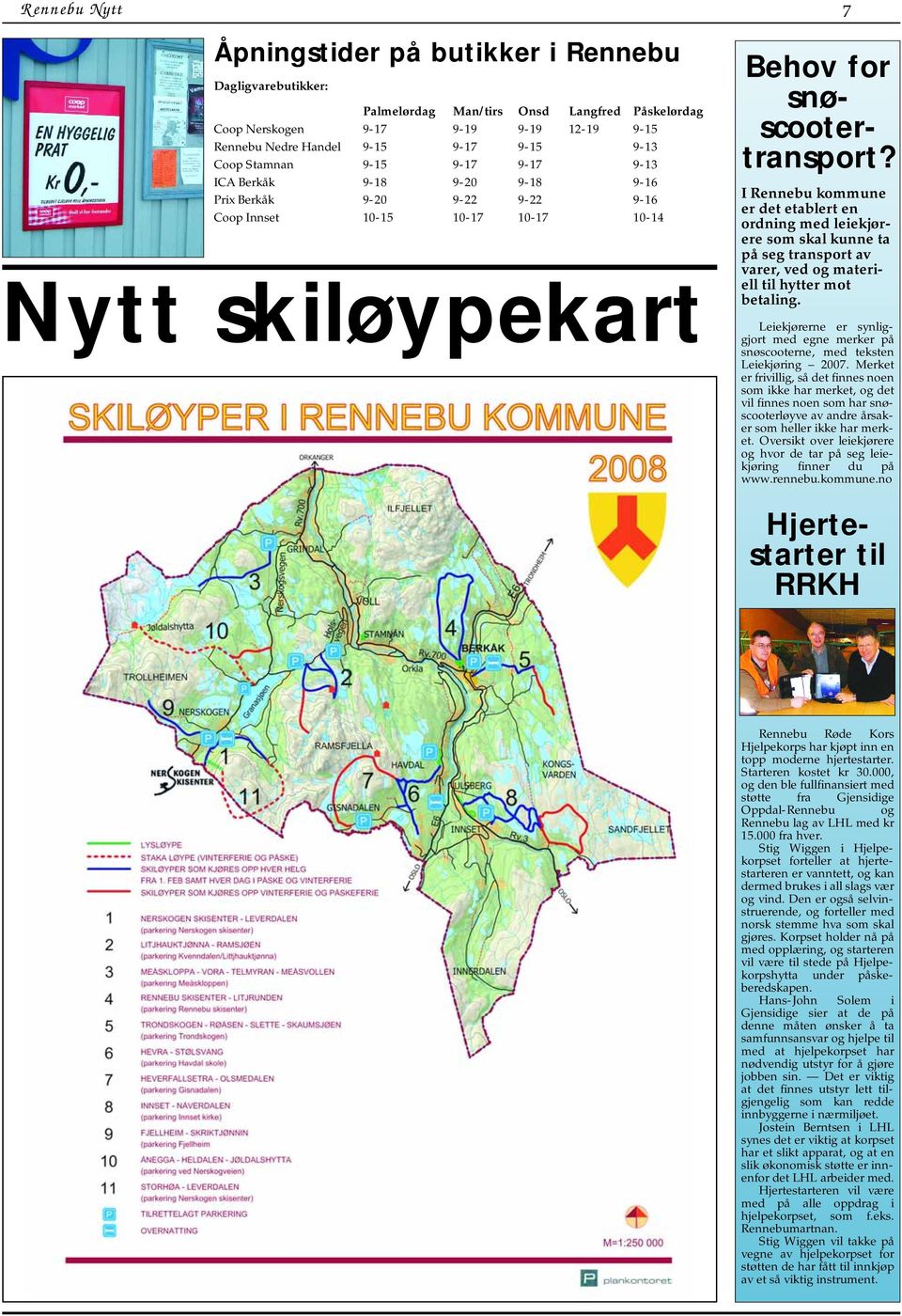 I Rennebu kommune er det etablert en ordning med leiekjørere som skal kunne ta på seg transport av varer, ved og materiell til hytter mot betaling.