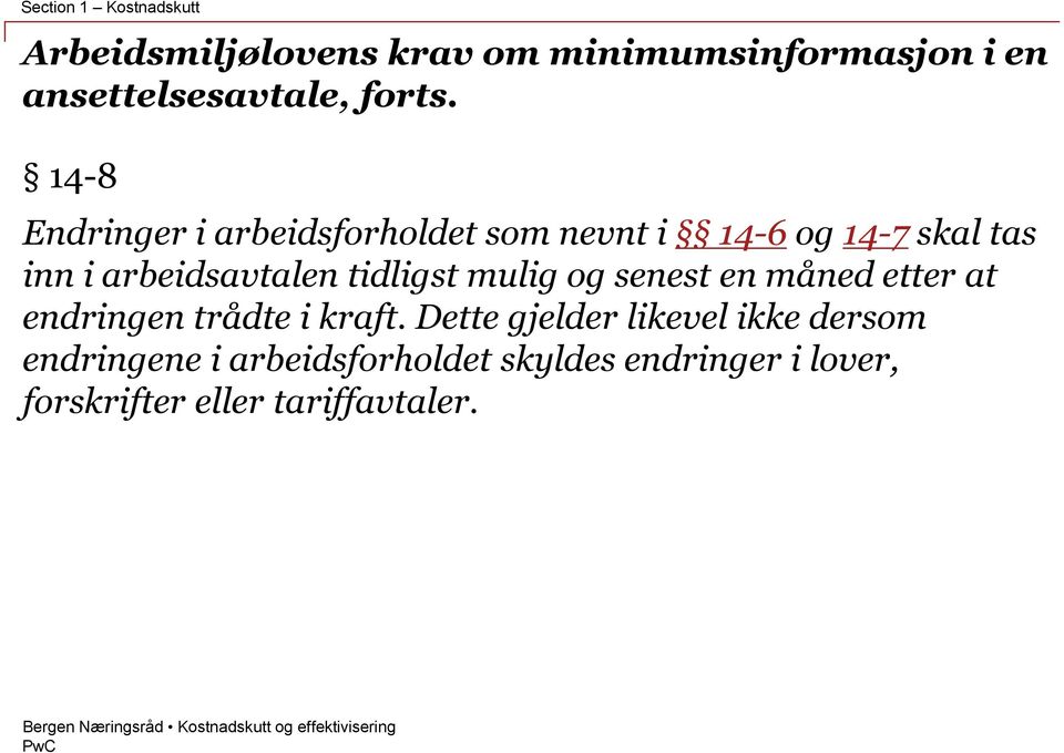 14-8 Endringer i arbeidsforholdet som nevnt i 14-6 og 14-7 skal tas inn i arbeidsavtalen