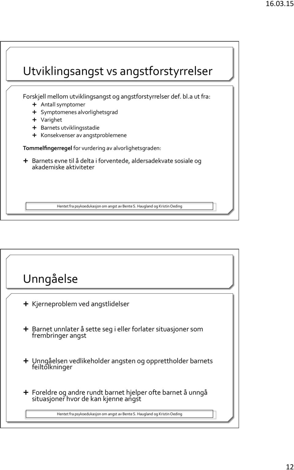 evne til å delta i forventede, aldersadekvate sosiale og akademiske aktiviteter Hentet fra psykoedukasjon om angst av Bente S.