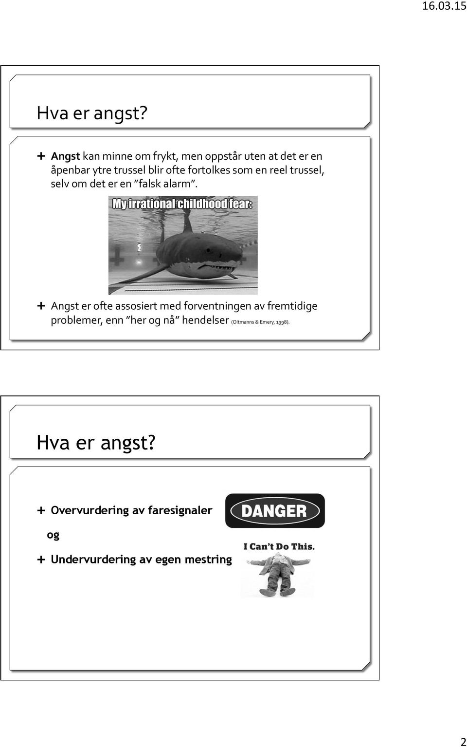 Ê Angst er ofte assosiert med forventningen av fremtidige problemer, enn her og nå