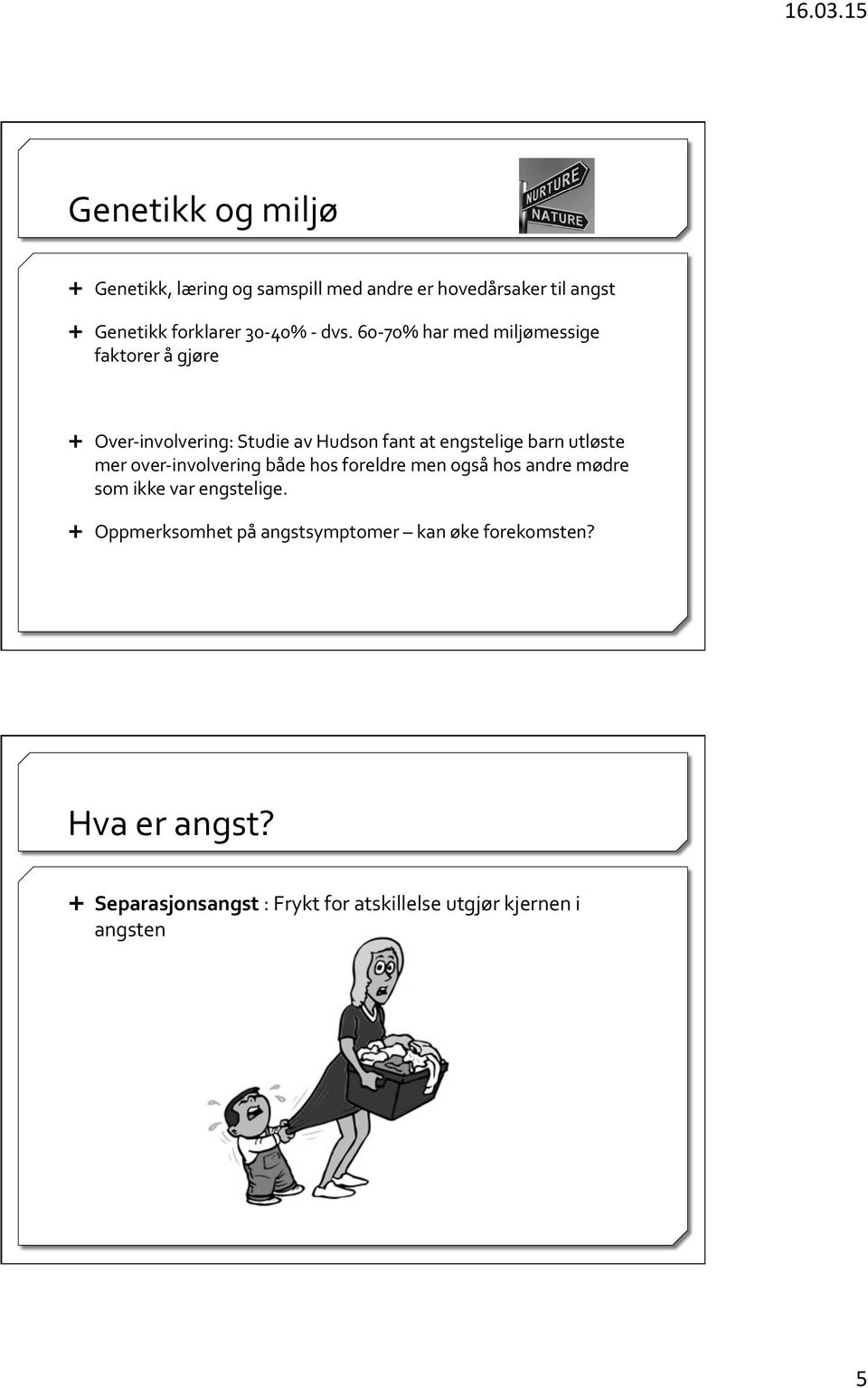 60-70% har med miljømessige faktorer å gjøre Ê Over- involvering: Studie av Hudson fant at engstelige barn