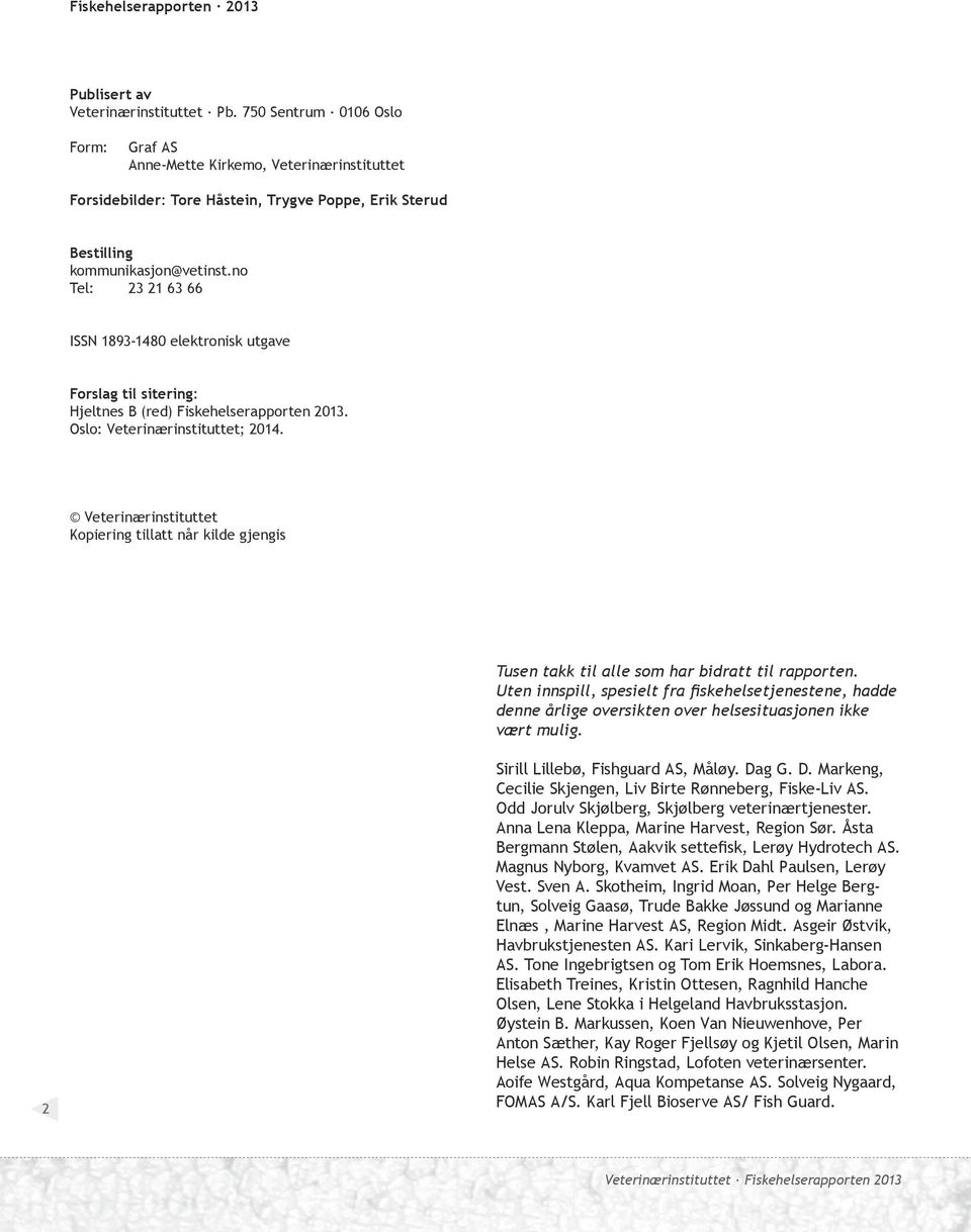 no Tel: 23 21 63 66 ISSN 1893-1480 elektronisk utgave Forslag til sitering: Hjeltnes B (red) Fiskehelserapporten 2013. Oslo: Veterinærinstituttet; 2014.