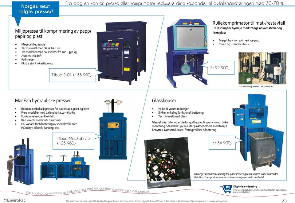 innkaståpning Rullekomprimator til mat-/restavfall En løsning for bymiljø med trange adkomstveier og liten plass Meget høy komprimeringsgrad Innen og utendørs bruk Kr 92 900,- Tilbud E-01 kr 38 990,-