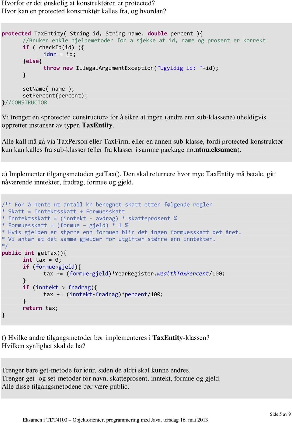 IllegalArgumentException("Ugyldig id: "+id); setname( name ); setpercent(percent); //CONSTRUCTOR Vi trenger en «protected constructor» for å sikre at ingen (andre enn sub-klassene) uheldigvis