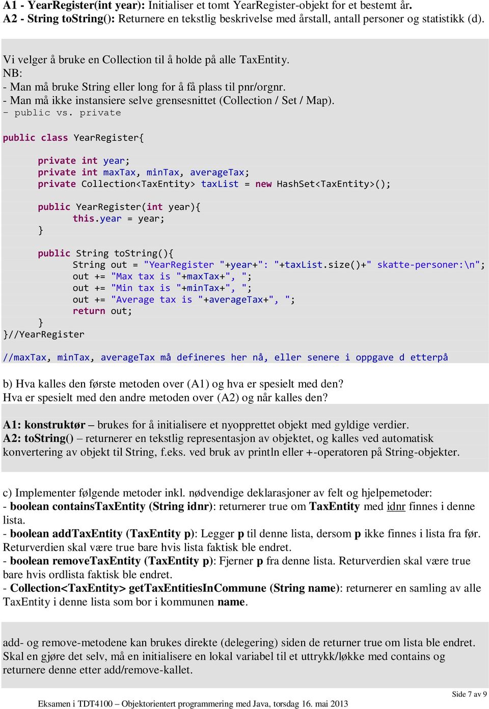 - Man må ikke instansiere selve grensesnittet (Collection / Set / Map). - public vs.