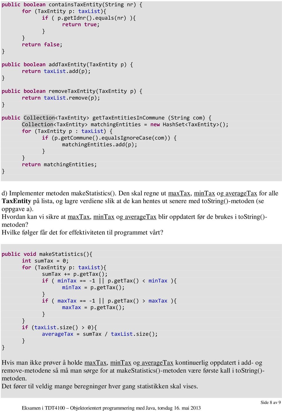 remove(p); public Collection<TaxEntity> gettaxentitiesincommune (String com) { Collection<TaxEntity> matchingentities = new HashSet<TaxEntity>(); for (TaxEntity p : taxlist) { if (p.getcommune().