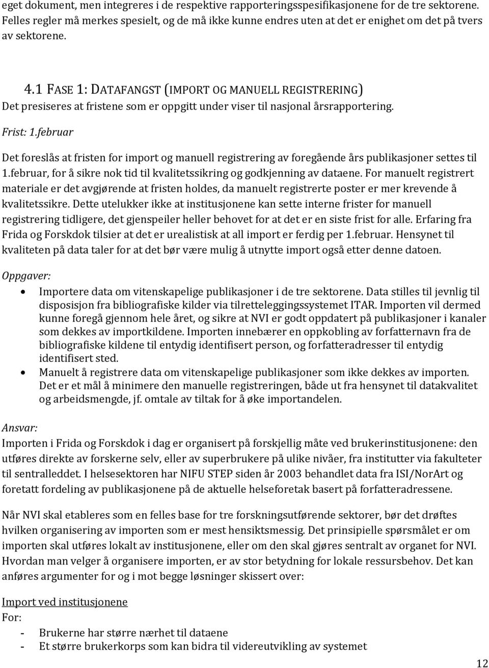 1 FASE 1: DATAFANGST (IMPORT OG MANUELL REGISTRERING) Det presiseres at fristene som er oppgitt under viser til nasjonal årsrapportering. Frist: 1.