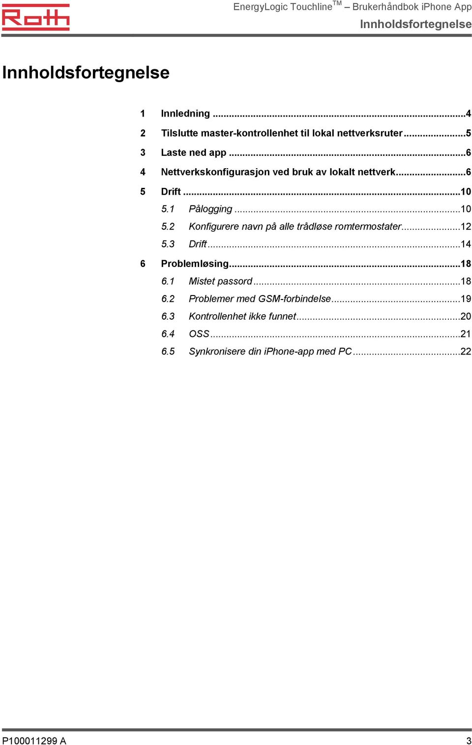 1 Pålogging... 10 5.2 Konfigurere navn på alle trådløse romtermostater... 12 5.3 Drift... 14 6 Problemløsing... 18 6.