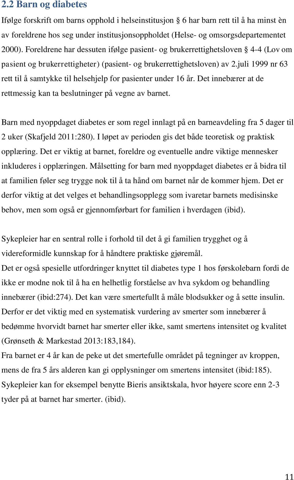 juli 1999 nr 63 rett til å samtykke til helsehjelp for pasienter under 16 år. Det innebærer at de rettmessig kan ta beslutninger på vegne av barnet.