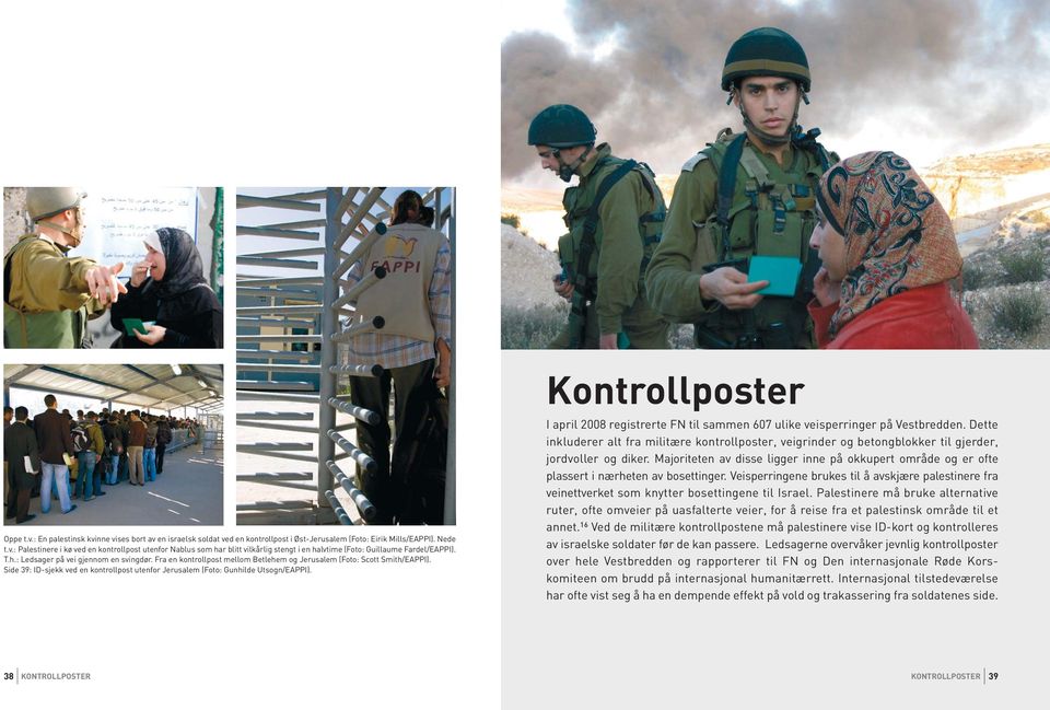 Side 39: ID-sjekk ved en kontrollpost utenfor Jerusalem (Foto: Gunhilde Utsogn/EAPPI). Kontrollposter I april 2008 registrerte FN til sammen 607 ulike veisperringer på Vestbredden.