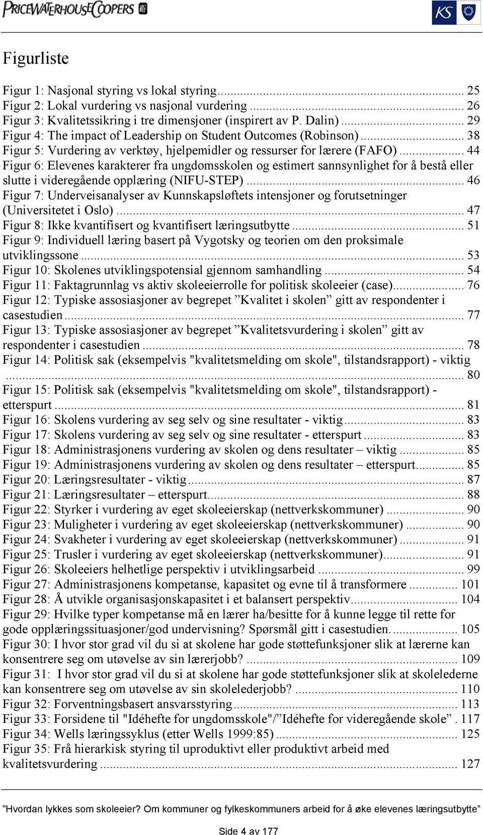 .. 44 Figur 6: Elevenes karakterer fra ungdomsskolen og estimert sannsynlighet for å bestå eller slutte i videregående opplæring (NIFU-STEP).