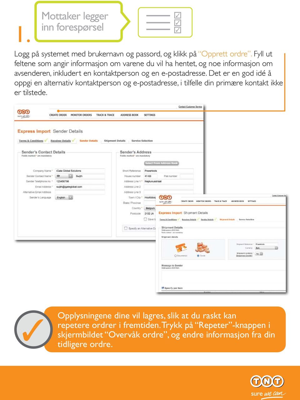 e-postadresse. Det er en god idé å oppgi en alternativ kontaktperson og e-postadresse, i tilfelle din primære kontakt ikke er tilstede.