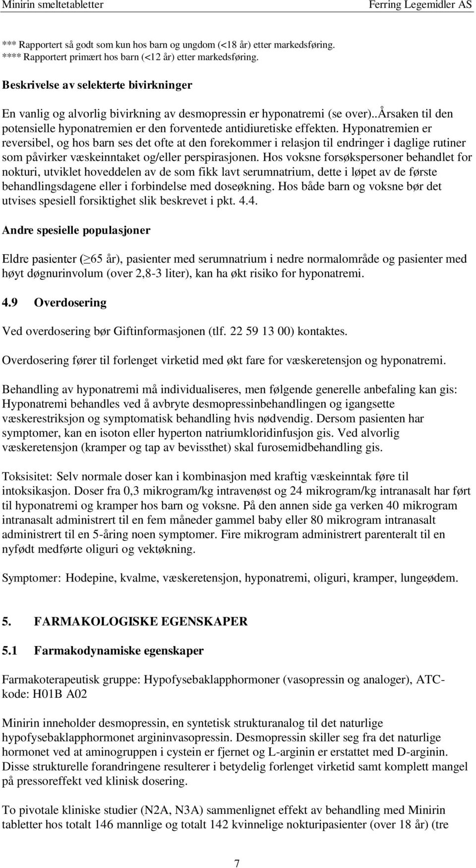 Hyponatremien er reversibel, og hos barn ses det ofte at den forekommer i relasjon til endringer i daglige rutiner som påvirker væskeinntaket og/eller perspirasjonen.