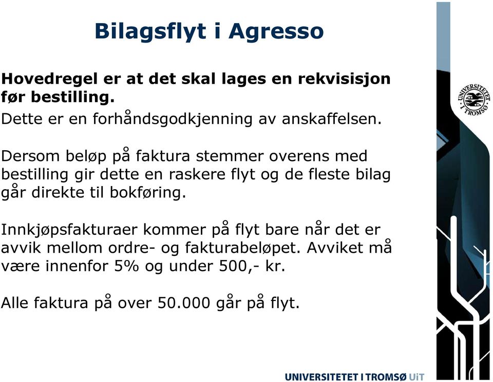 Dersom beløp på faktura stemmer overens med bestilling gir dette en raskere flyt og de fleste bilag går