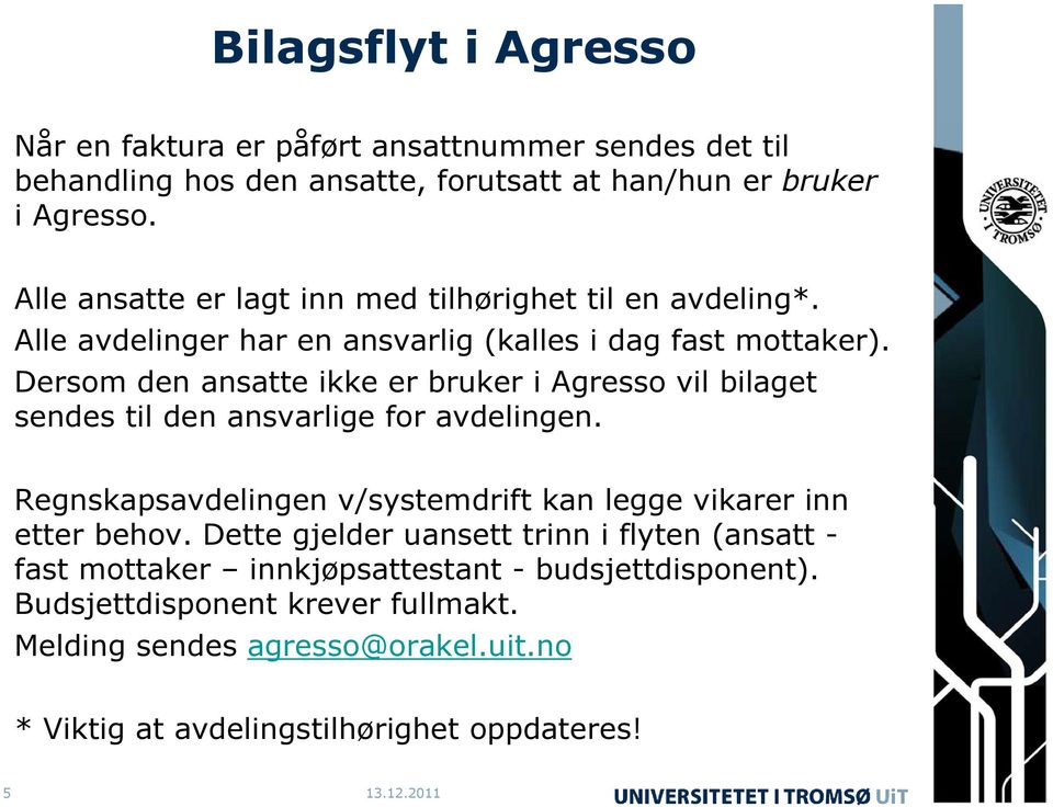 Dersom den ansatte ikke er bruker i Agresso vil bilaget sendes til den ansvarlige for avdelingen.