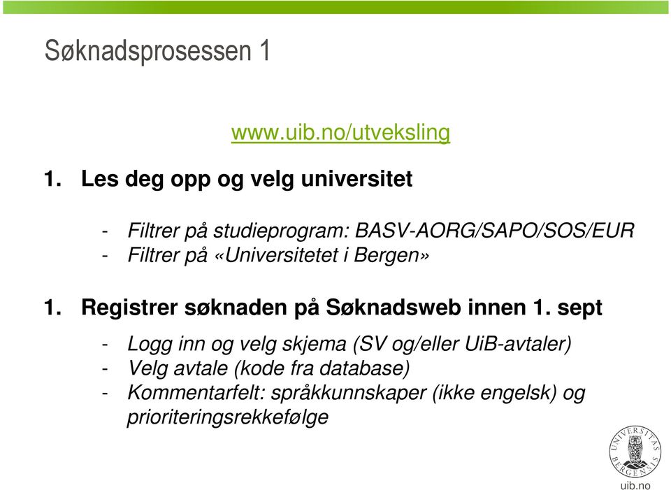 på «Universitetet i Bergen» 1. Registrer søknaden på Søknadsweb innen 1.