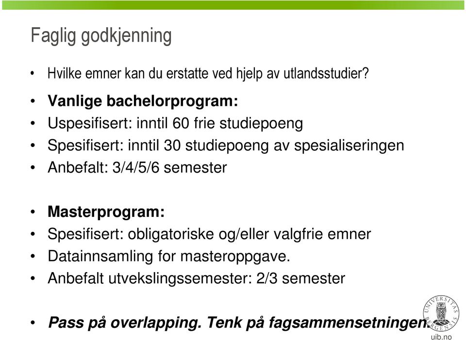 spesialiseringen Anbefalt: 3/4/5/6 semester Masterprogram: Spesifisert: obligatoriske og/eller valgfrie