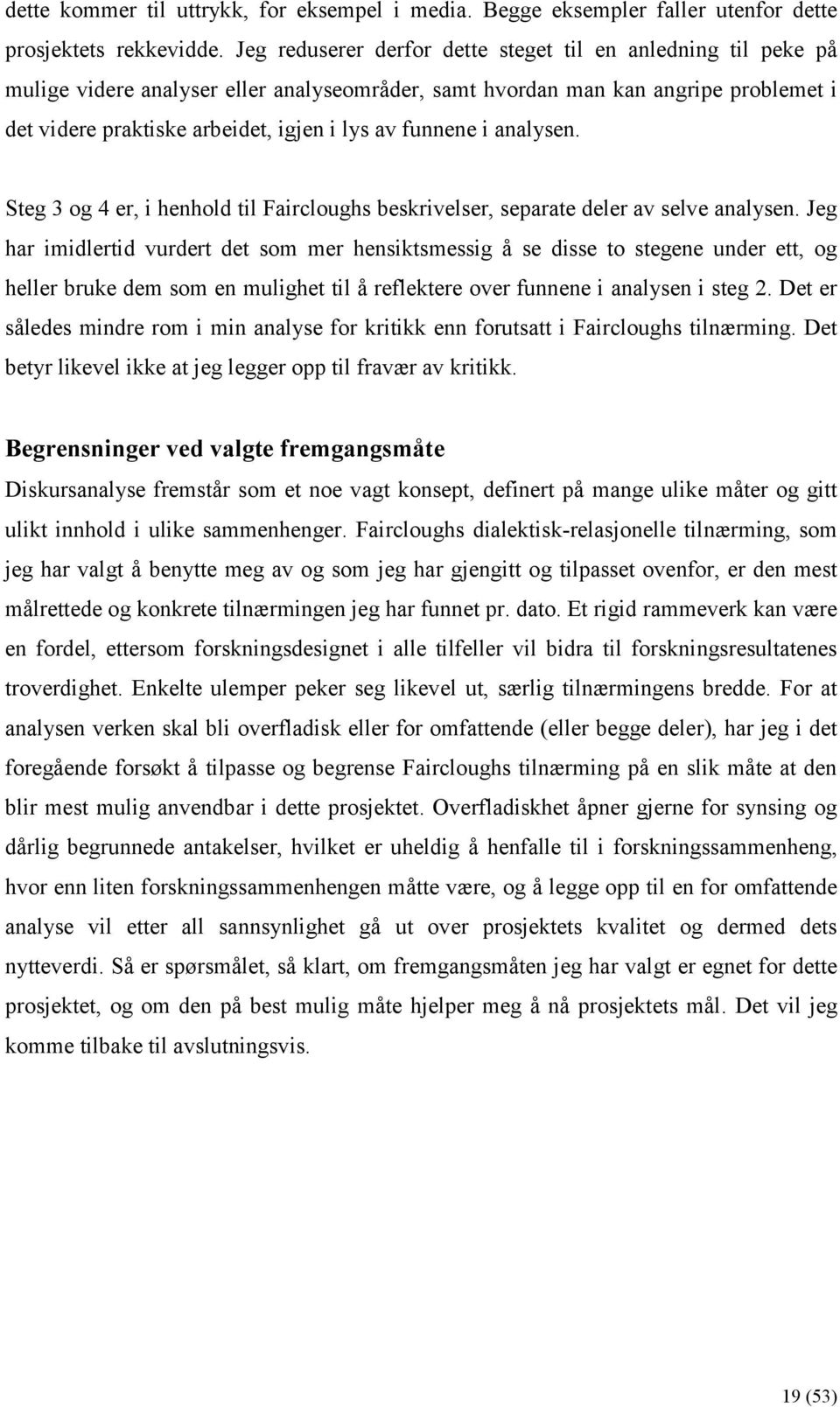 funnene i analysen. Steg 3 og 4 er, i henhold til Faircloughs beskrivelser, separate deler av selve analysen.