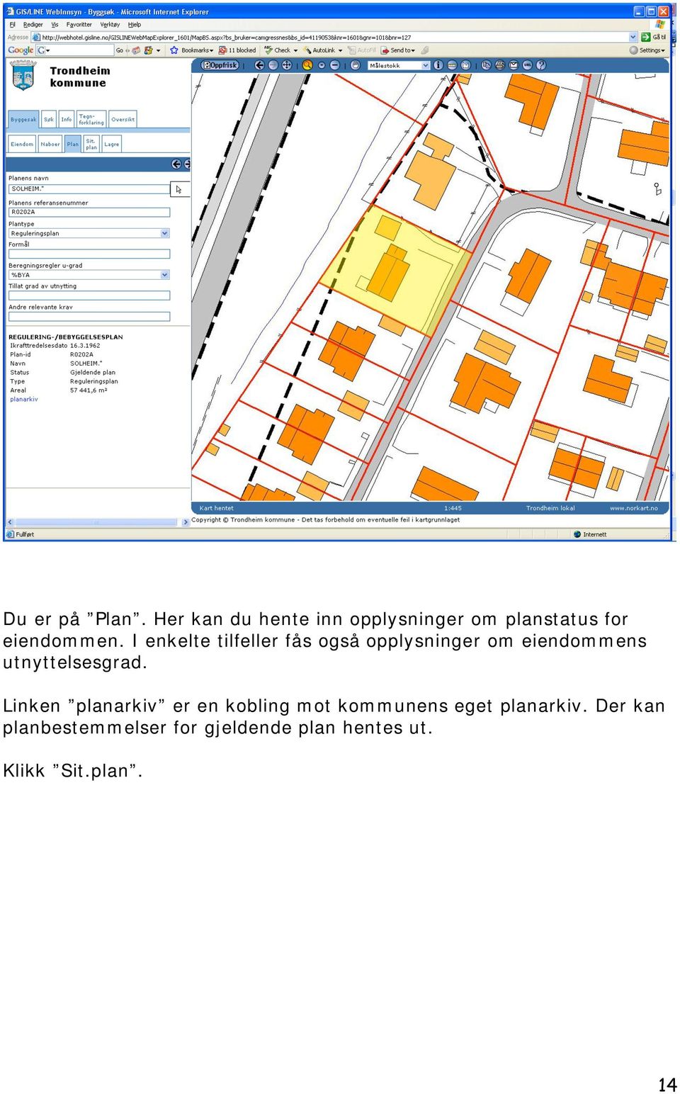 I enkelte tilfeller fås også opplysninger om eiendommens