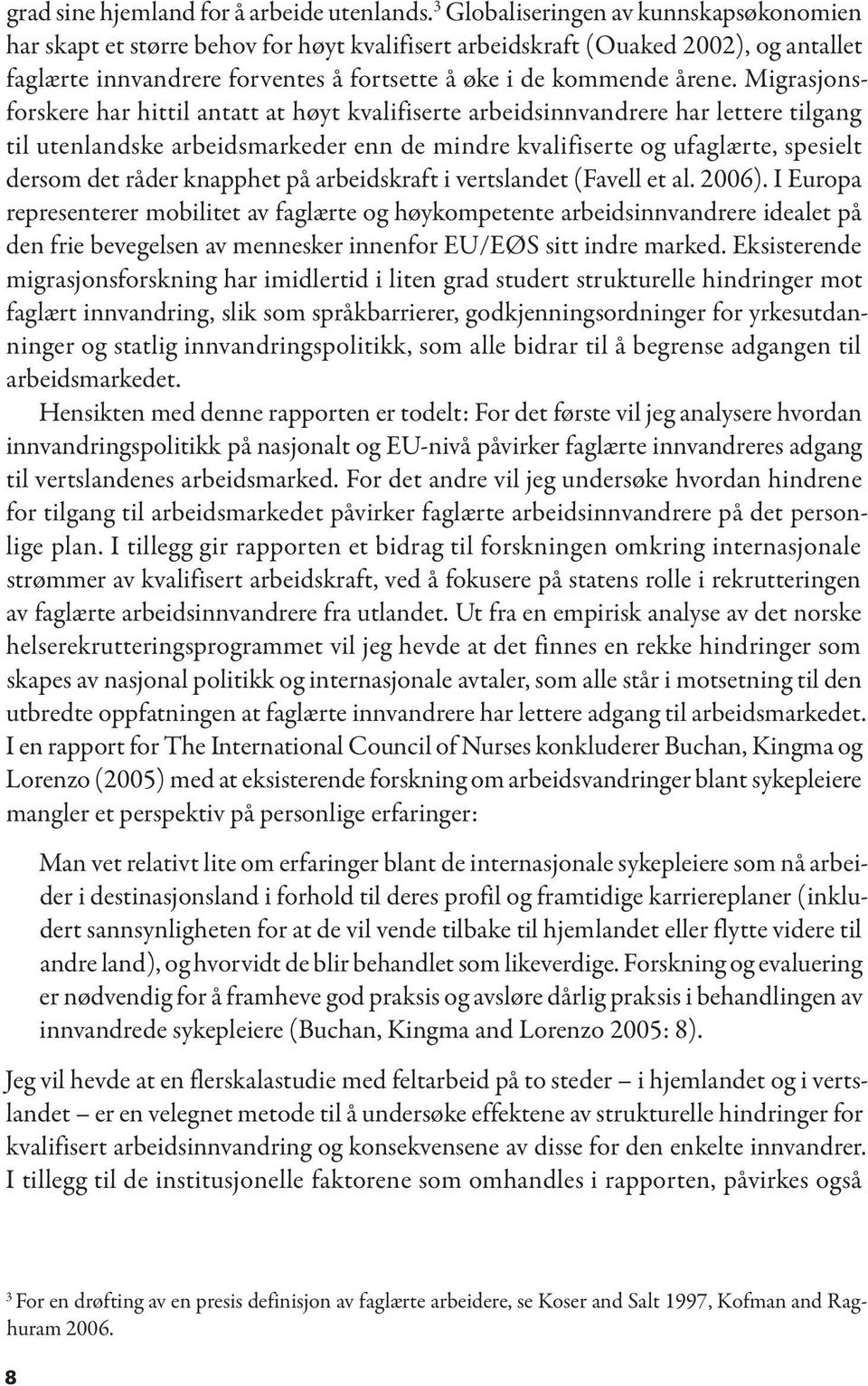 Migrasjonsforskere har hittil antatt at høyt kvalifiserte arbeidsinnvandrere har lettere tilgang til utenlandske arbeidsmarkeder enn de mindre kvalifiserte og ufaglærte, spesielt dersom det råder