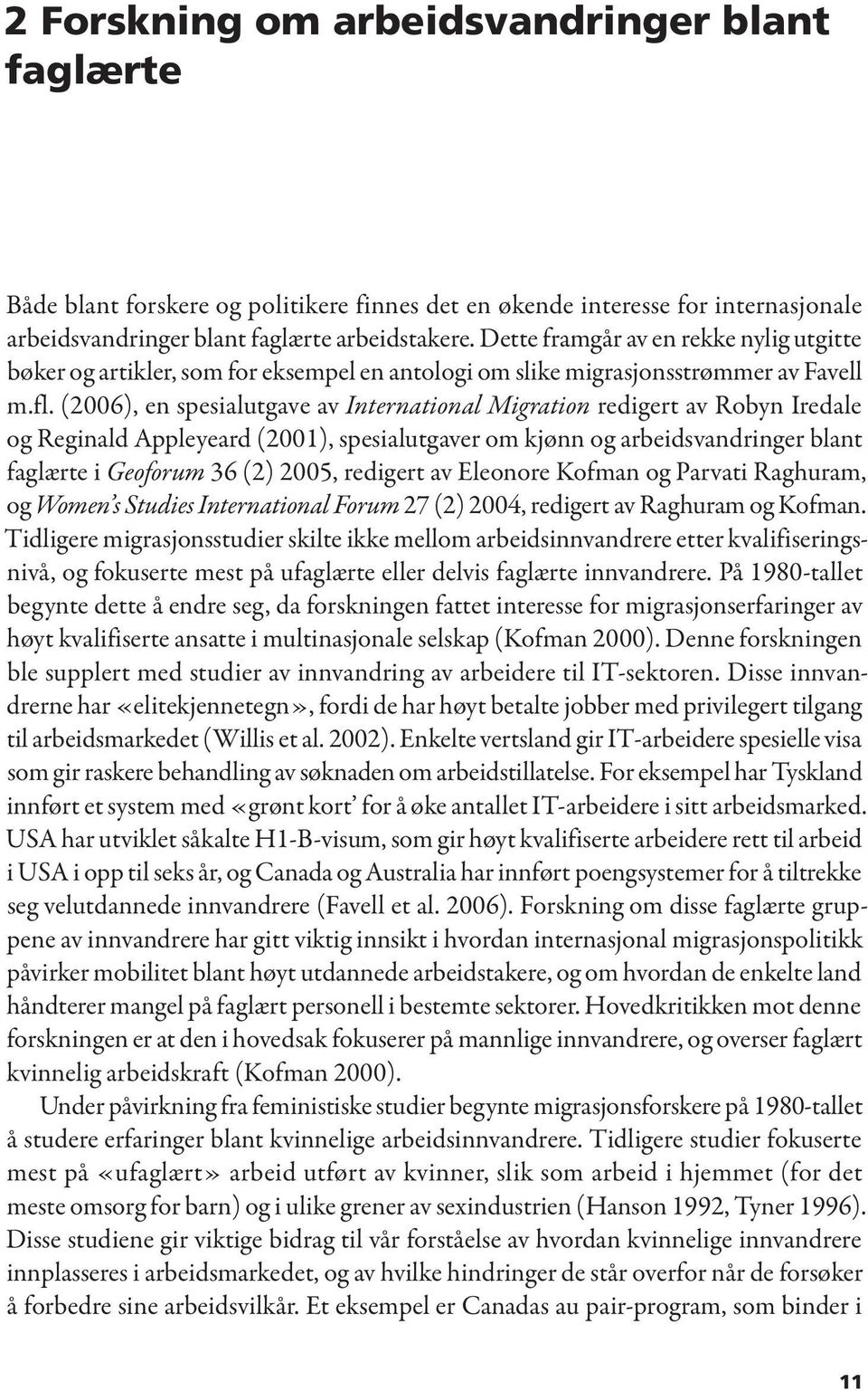 (2006), en spesialutgave av International Migration redigert av Robyn Iredale og Reginald Appleyeard (2001), spesialutgaver om kjønn og arbeidsvandringer blant faglærte i Geoforum 36 (2) 2005,