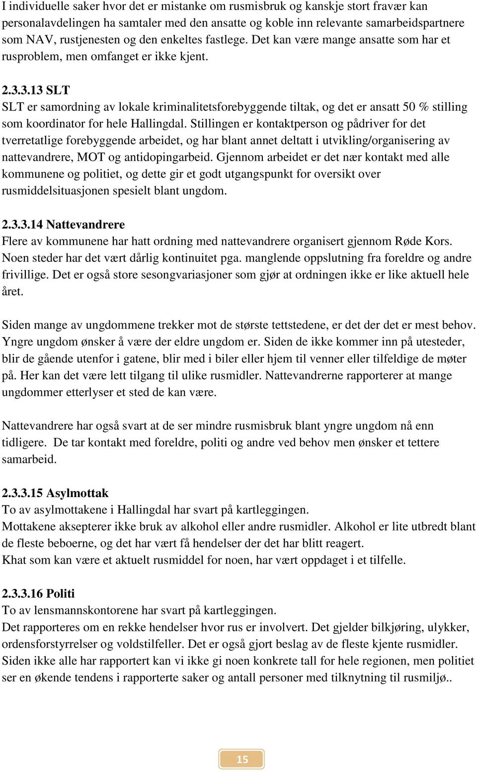 3.13 SLT SLT er samordning av lokale kriminalitetsforebyggende tiltak, og det er ansatt 50 % stilling som koordinator for hele Hallingdal.