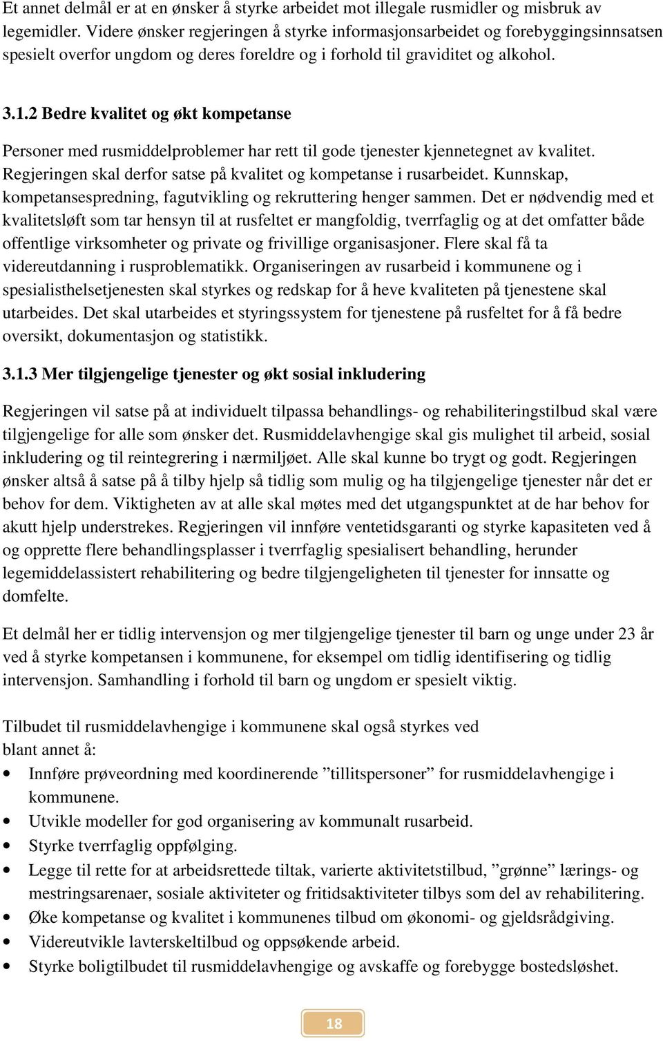 2 Bedre kvalitet og økt kompetanse Personer med rusmiddelproblemer har rett til gode tjenester kjennetegnet av kvalitet. Regjeringen skal derfor satse på kvalitet og kompetanse i rusarbeidet.