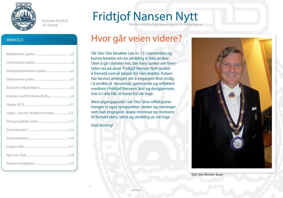 ..s13 Sommermøte 1...s14 Vår Stor Sire besøkte Leir nr. 12 i september og kunne berette om en utvikling vi ikke ønsker. Uten å gå i dybden her, bør hans tanker om fremtiden tas på alvor.