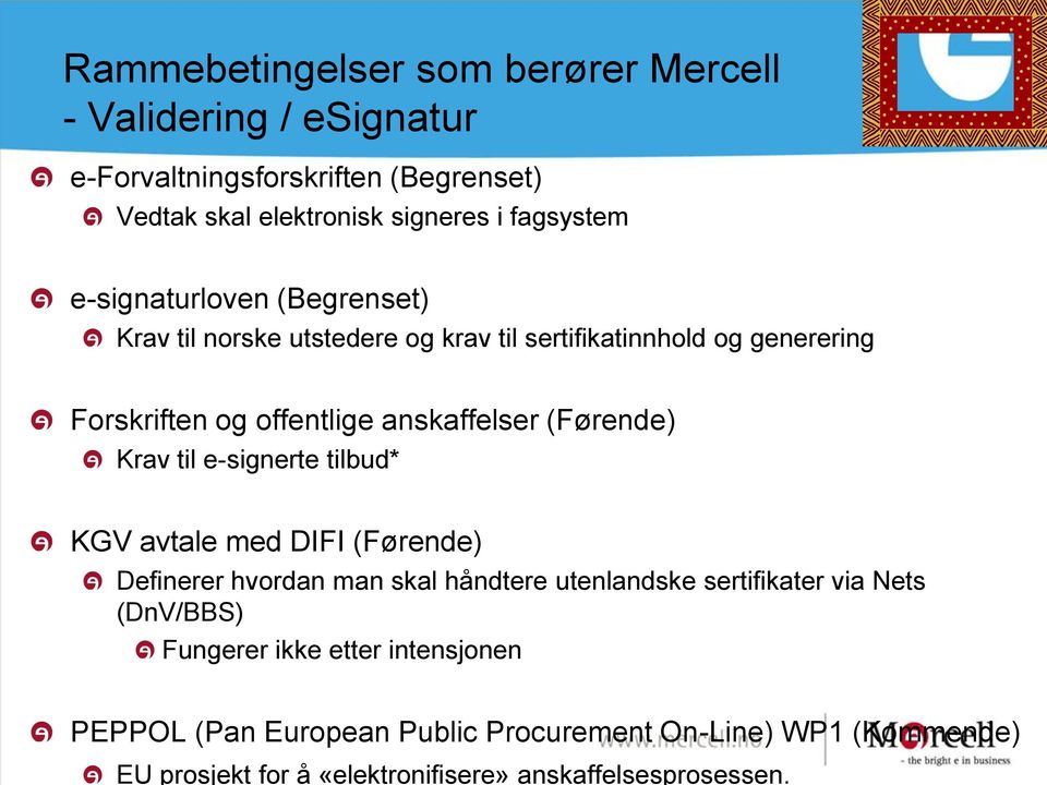 (Førende) Krav til e-signerte tilbud* KGV avtale med DIFI (Førende) Definerer hvordan man skal håndtere utenlandske sertifikater via Nets