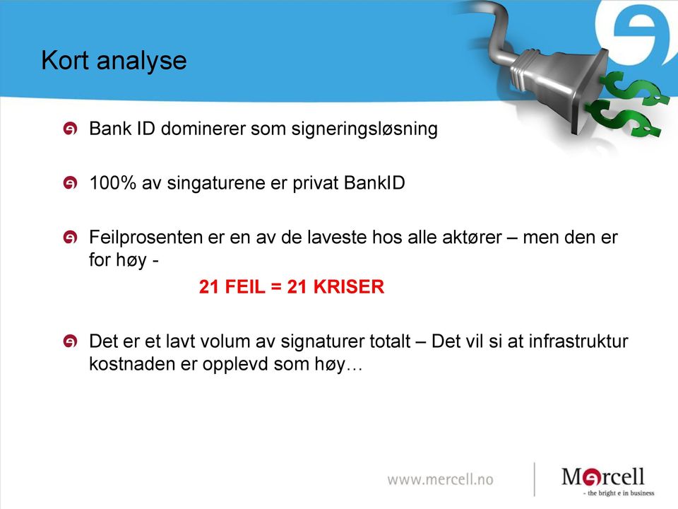 alle aktører men den er for høy - 21 FEIL = 21 KRISER Det er et lavt