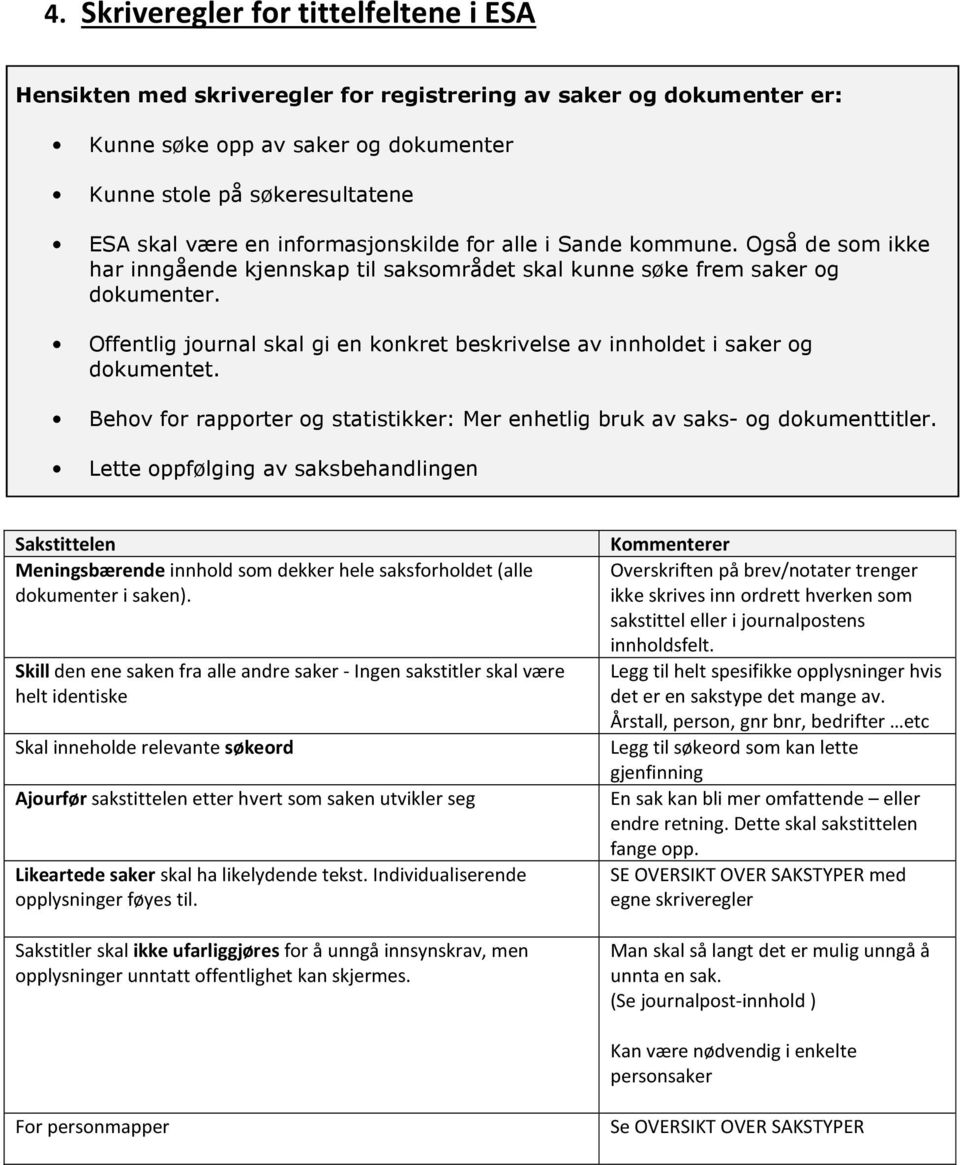 Offentlig journal skal gi en konkret beskrivelse av innholdet i saker og dokumentet. Behov for rapporter og statistikker: Mer enhetlig bruk av saks- og dokumenttitler.