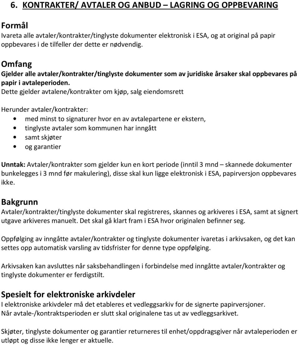 Dette gjelder avtalene/kontrakter om kjøp, salg eiendomsrett Herunder avtaler/kontrakter: med minst to signaturer hvor en av avtalepartene er ekstern, tinglyste avtaler som kommunen har inngått samt